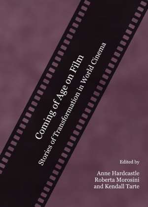 Coming of Age on Film: Stories of Transformation in World Cinema de Anne Hardcastle