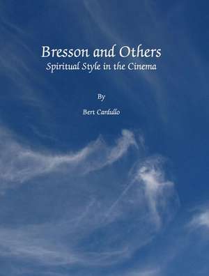 Bresson and Others: Spiritual Style in the Cinema de Bert Cardullo