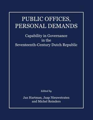 Public Offices, Personal Demands: Capability in Governance in the Seventeenth-Century Dutch Republic de Jan Hartman