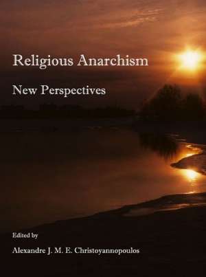 Religious Anarchism: New Perspectives de Alexandre J. M. E. Christoyannopoulos