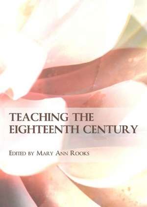 Teaching the Eighteenth Century de Mary Ann Rooks