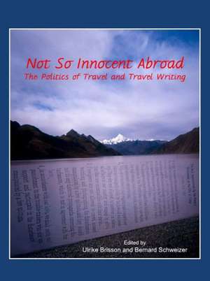 Not So Innocent Abroad: The Politics of Travel and Travel Writing de Ulrike Brisson