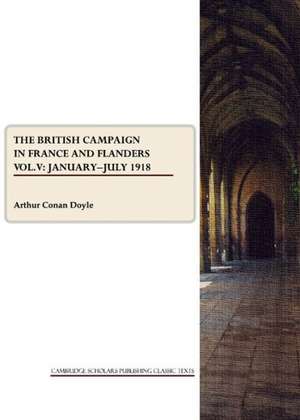 The British Campaign in France and Flanders Vol. V: Januaryajuly 1918 de Arthur Conan Doyle