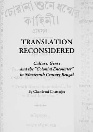 Translation Reconsidered: Culture, Genre and the "Colonial Encounter" in Nineteenth Century Bengal de Chandrani Chatterjee