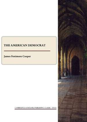 The American Democrat: Or Hints on the Social and Civic Relations of the United States of America de James Fenimore Cooper