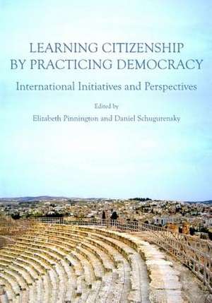 Learning Citizenship by Practicing Democracy: International Initiatives and Perspectives de Elizabeth Pinnington