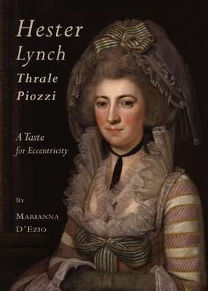 Hester Lynch Thrale Piozzi: A Taste for Eccentricity de Marianna D'Ezio