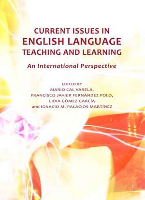 Current Issues in English Language Teaching and Learning: An International Perspective de Mario Cal Varela