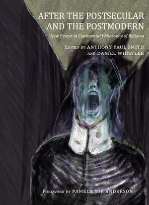 After the Postsecular and the Postmodern: New Essays in Continental Philosophy of Religion de Anthony Paul Smith