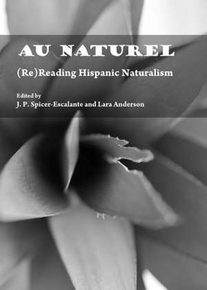 Au Naturel: (Re)Reading Hispanic Naturalism de J. P. Spicer-Escalante