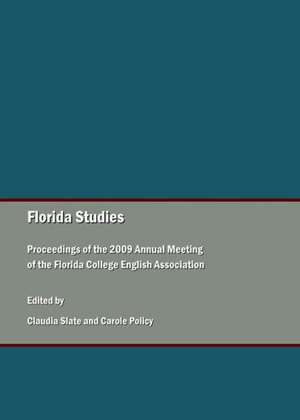 Florida Studies: Proceedings of the 2009 Annual Meeting of the Florida College English Association de Carole Policy