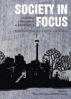 Society in Focusachange, Challenge and Resistance: Reflections from South Africa and Beyond de Lindy Heinecken