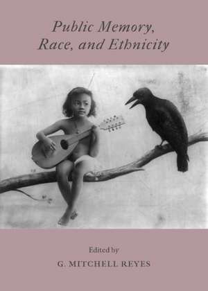 Public Memory, Race, and Ethnicity de G. Mitchell Reyes