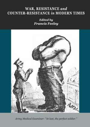 War, Resistance and Counter-Resistance in Modern Times de Francis Feeley