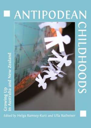 Antipodean Childhoods: Growing Up in Australia and New Zealand de Helga Ramsey-Kurz