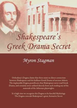 Shakespeare's Greek Drama Secret de Myron Stagman