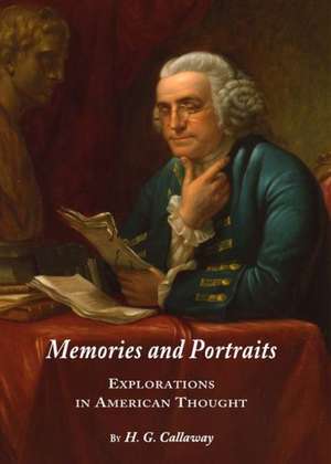 Memories and Portraits: Explorations in American Thought de H. G. Callaway