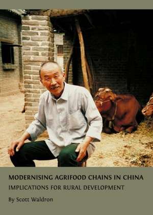 Modernising Agrifood Chains in China: Implications for Rural Development de Scott Waldron