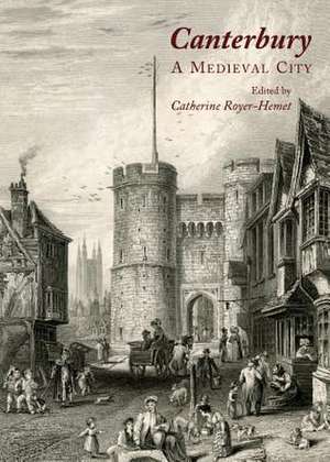 Canterbury: A Medieval City de Catherine Royer-Hemet