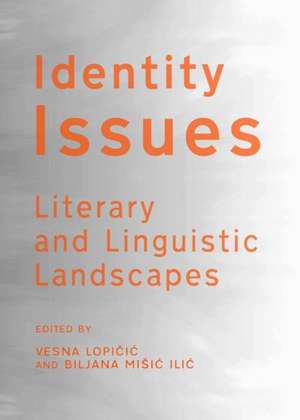 Identity Issues: Literary and Linguistic Landscapes de Vesna Lopicic