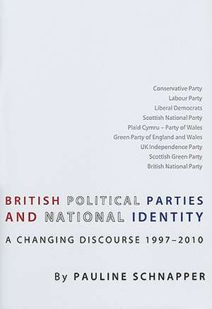 British Political Parties and National Identity: A Changing Discourse 1997-2010 de Pauline Schnapper