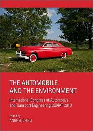 The Automobile and the Environment: International Congress of Automotive and Transport Engineering Conat 2010 de Anghel Chiru