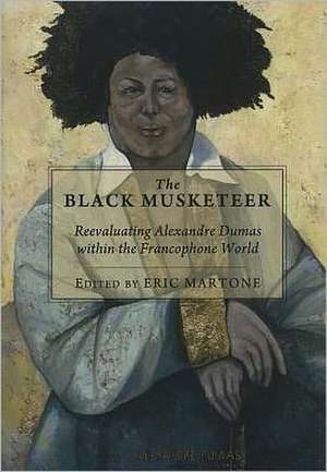 The Black Musketeer: Reevaluating Alexandre Dumas Within the Francophone World de Eric Martone