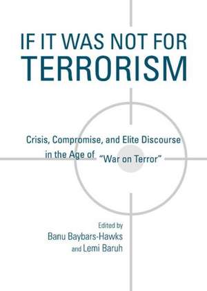 If It Was Not for Terrorism: Crisis, Compromise, and Elite Discourse in the Age of Awar on Terrora de Lemi Baruh