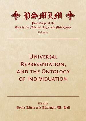 Universal Representation, and the Ontology of Individuation (Volume 5: Proceedings of the Society for Medieval Logic and Metaphysics) de Alexander W. Hall