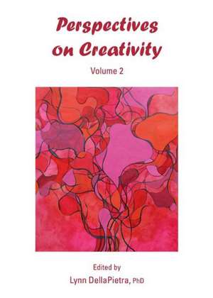 Perspectives on Creativity: Volume 2 de Lynn Dellapietra