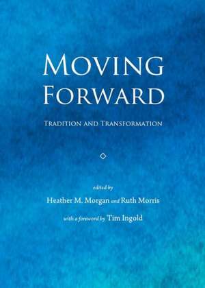 Moving Forward: Tradition and Transformation de Heather M. Morgan