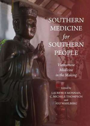 Southern Medicine for Southern People: Vietnamese Medicine in the Making de Laurence Monnais