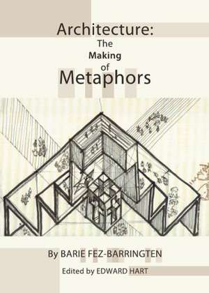 Architecture: The Making of Metaphors de Barie Fez-Barringten