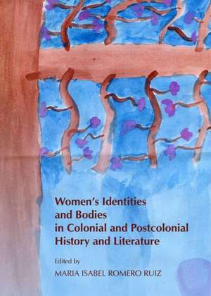 Womenas Identities and Bodies in Colonial and Postcolonial History and Literature de Maria Isabel Ruiz