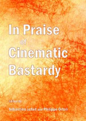 In Praise of Cinematic Bastardy de Sebastien Lefait