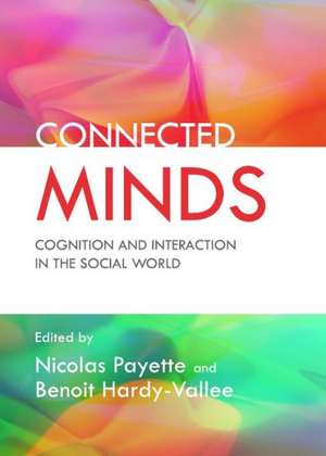 Connected Minds: Cognition and Interaction in the Social World de Benoit Hardy-Vallee