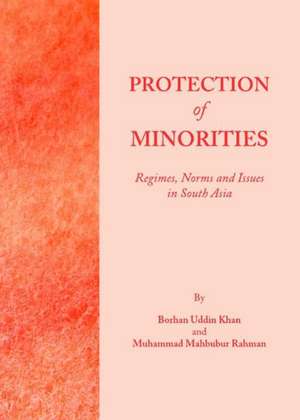 Protection of Minorities: Regimes, Norms and Issues in South Asia de Borhan Uddin Khan