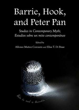 Barrie, Hook, and Peter Pan: Studies in Contemporary Myth; Estudios Sobre Un Mito Contemporaneo de Elisa T. Biase