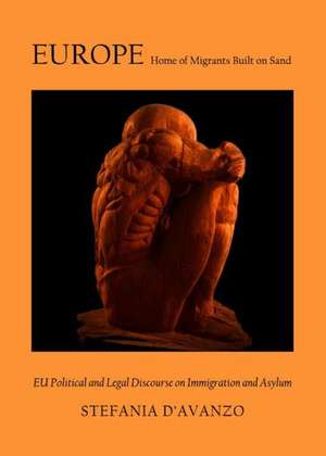 Europe: Home of Migrants Built on Sand. Eu Political and Legal Discourse on Immigration and Asylum de Stefania Davanzo