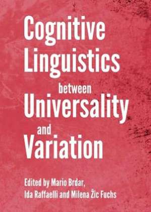 Cognitive Linguistics Between Universality and Variation de Mario Brdar