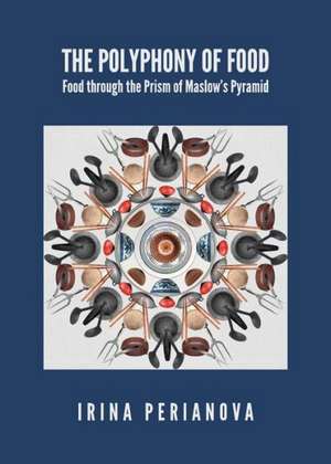 The Polyphony of Food: Food Through the Prism of Maslowas Pyramid de Irina Perianova