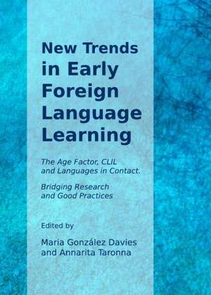 New Trends in Early Foreign Language Learning: The Age Factor, CLIL and Languages in Contact. Bridging Research and Good Practices de Maria Gonzalez Davies