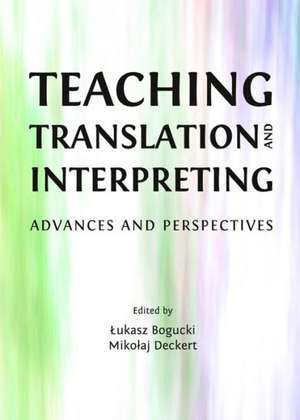 Teaching Translation and Interpreting: Advances and Perspectives de Lukasz Bogucki