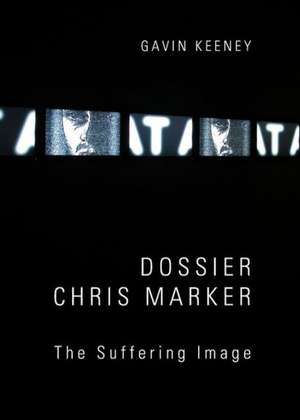 Dossier Chris Marker: The Suffering Image de Gavin Keeney