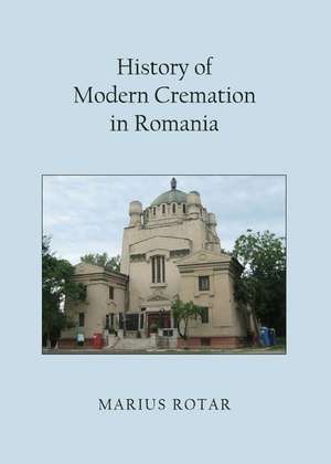 History of Modern Cremation in Romania de Marius Rotar