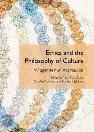 Ethics and the Philosophy of Culture: Wittgensteinian Approaches de Ylva Gustafsson