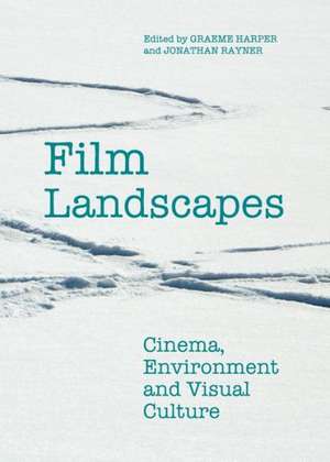 Film Landscapes: Cinema, Environment and Visual Culture de Graeme Harper