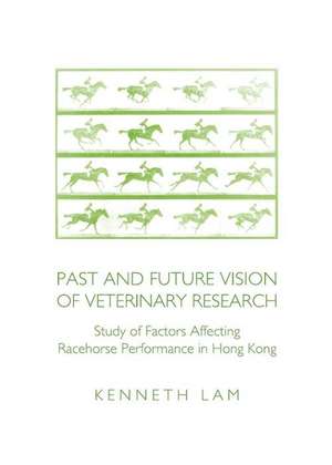 Past and Future Vision of Veterinary Research: Study of Factors Affecting Racehorse Performance in Hong Kong de Kenneth Lam