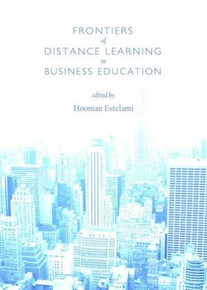 Frontiers of Distance Learning in Business Education de Hooman Estelami