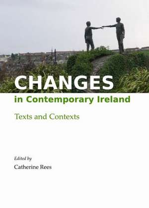 Changes in Contemporary Ireland: Texts and Contexts de Catherine Rees